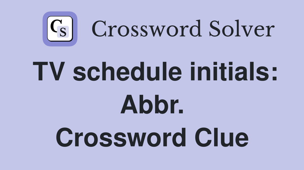 TV schedule initials: Abbr. Crossword Clue