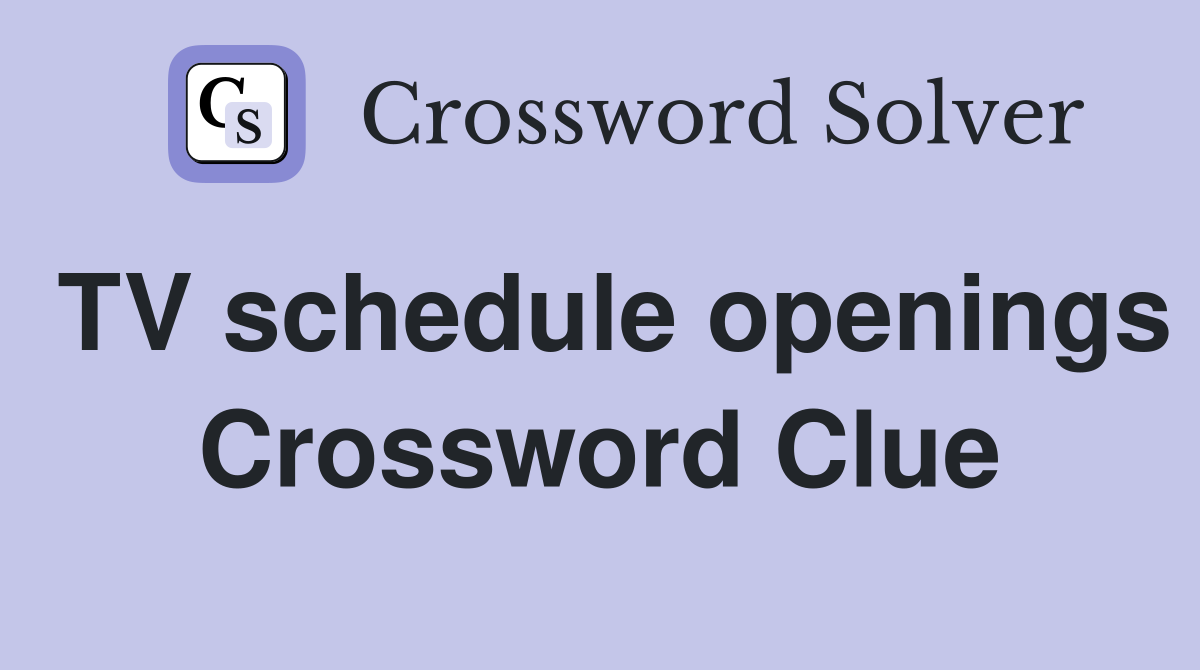 TV schedule openings Crossword Clue