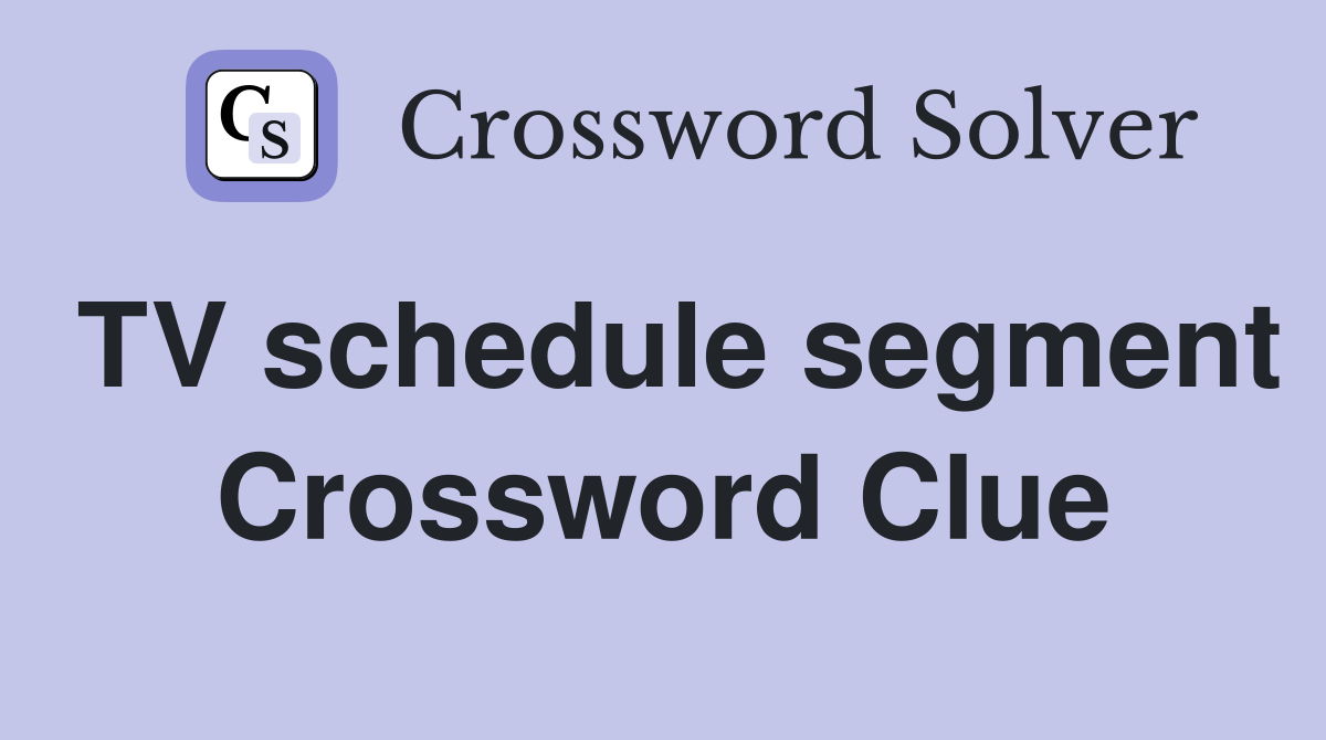 TV schedule segment Crossword Clue