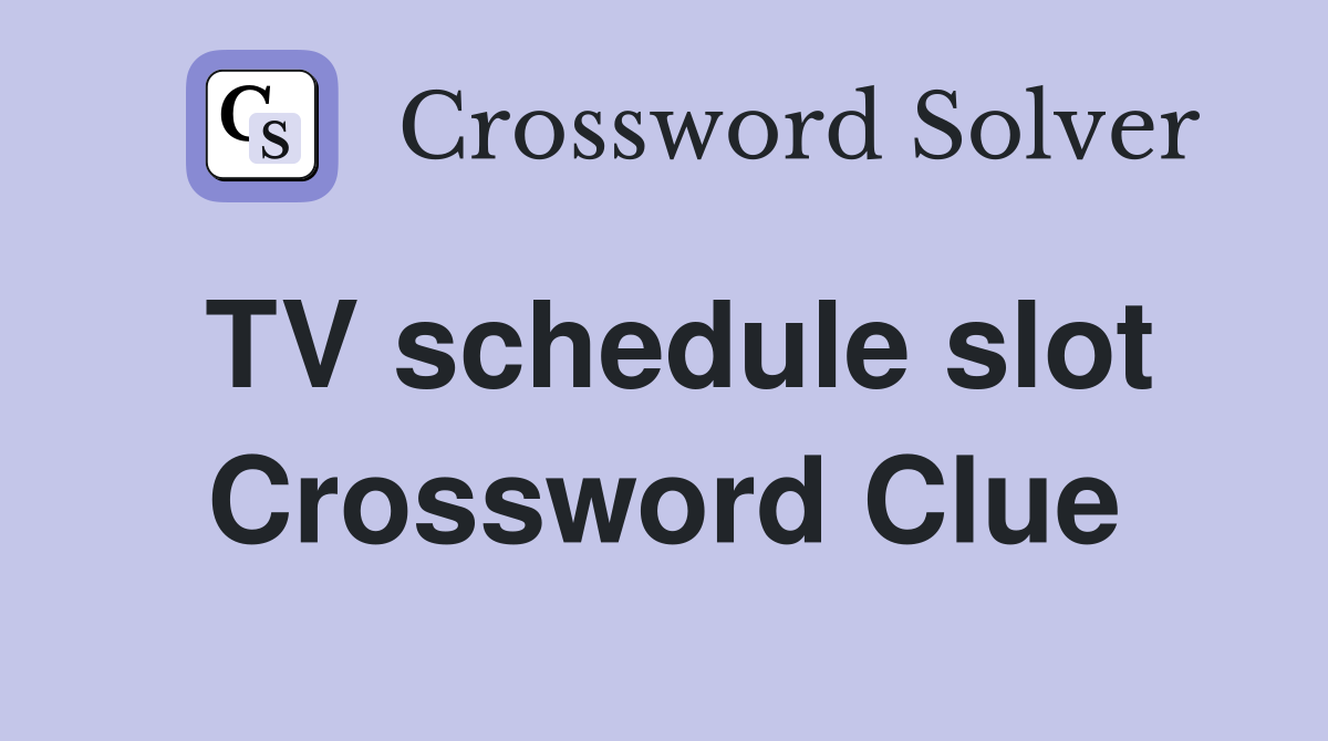 TV schedule slot Crossword Clue
