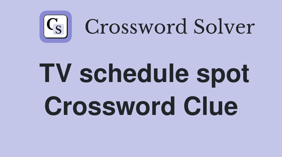 TV schedule spot Crossword Clue