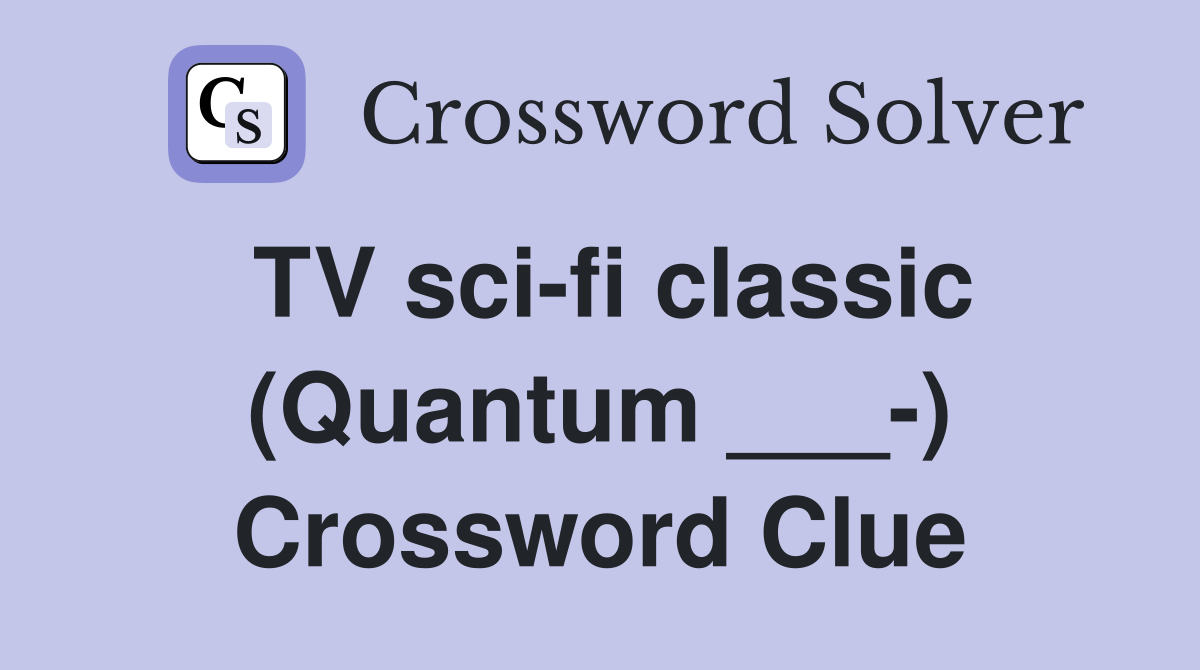TV sci-fi classic (Quantum ___-) Crossword Clue