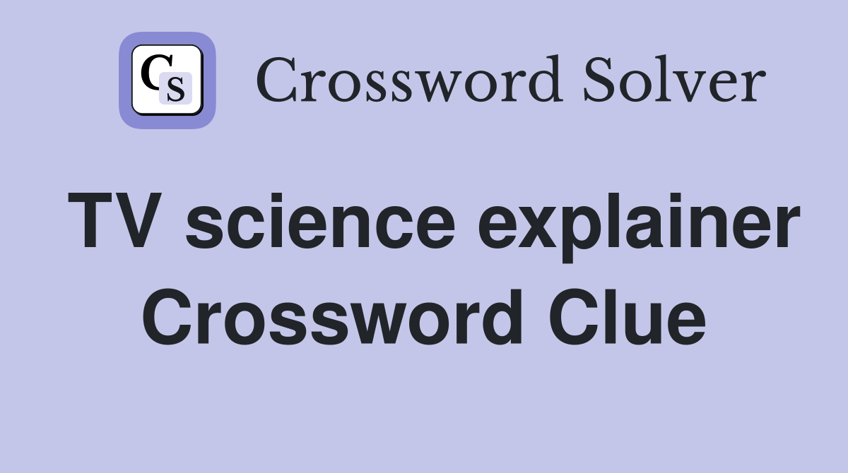TV science explainer Crossword Clue