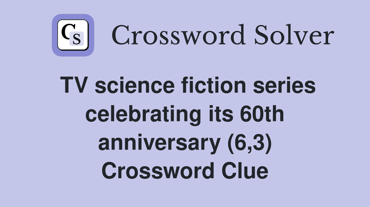 TV science fiction series celebrating its 60th anniversary (6,3) Crossword Clue