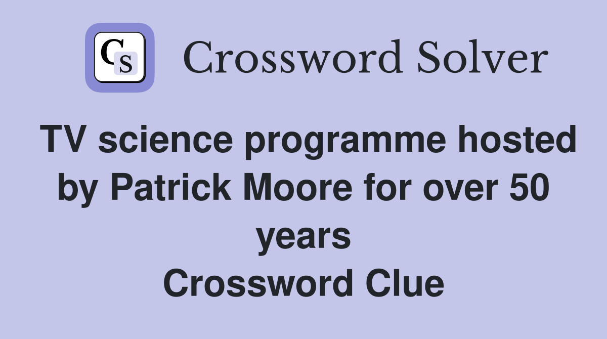TV science programme hosted by Patrick Moore for over 50 years Crossword Clue