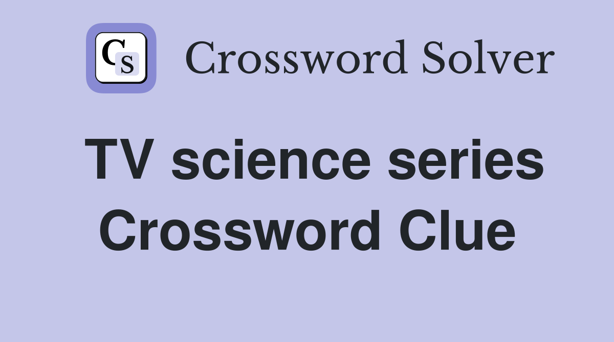 TV science series Crossword Clue