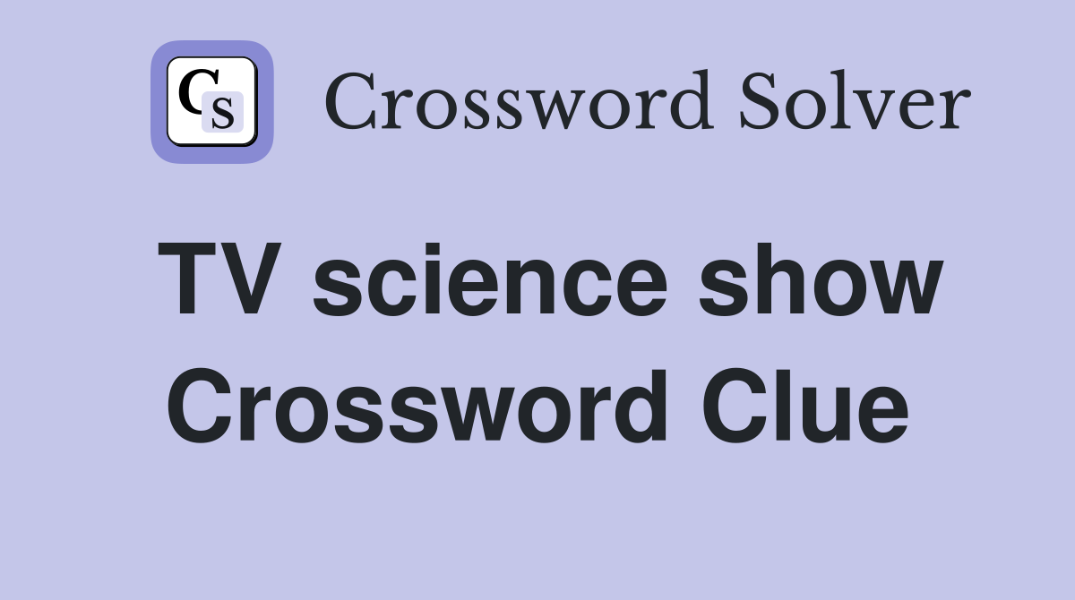 TV science show Crossword Clue