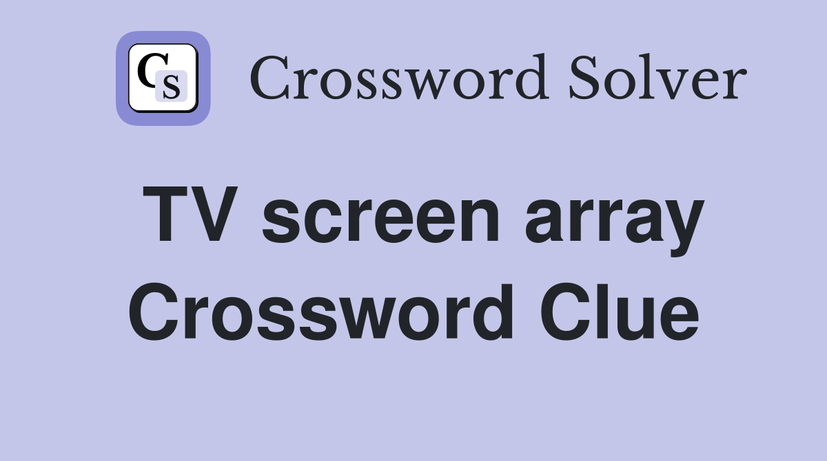 TV screen array Crossword Clue