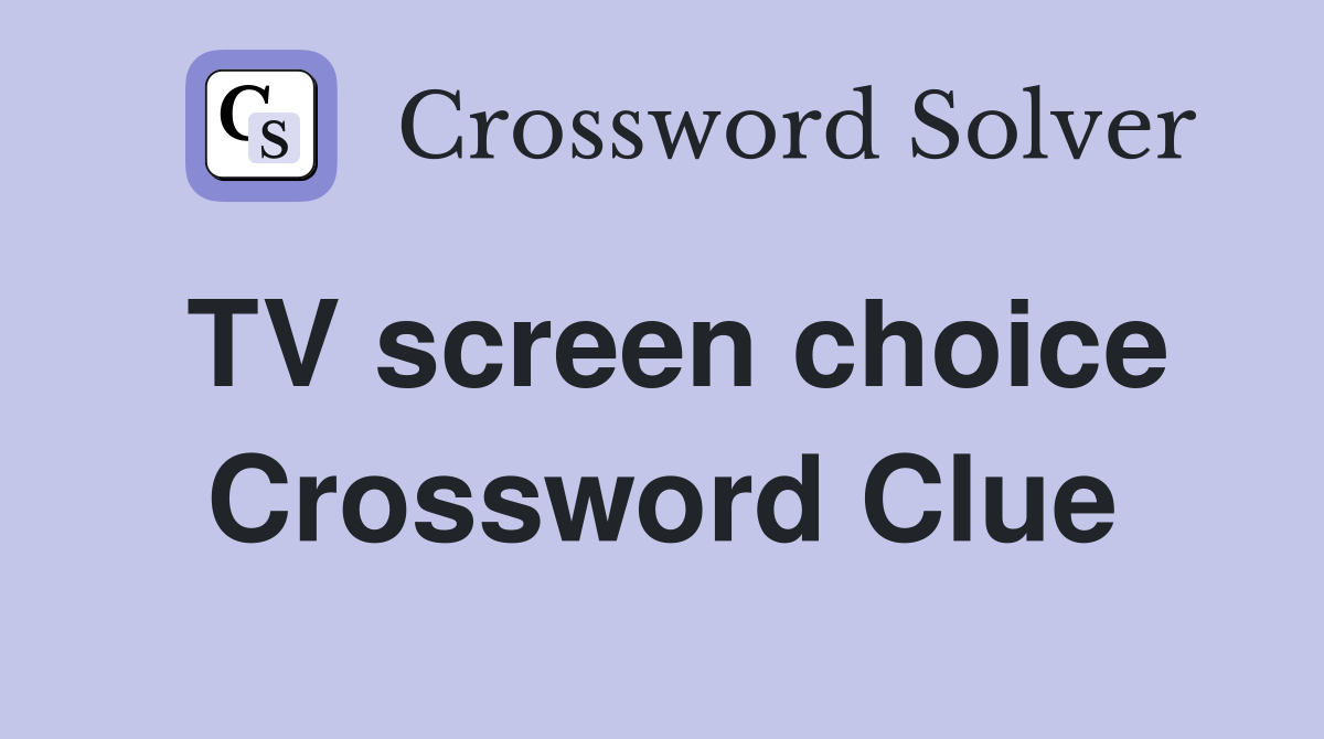 TV screen choice Crossword Clue