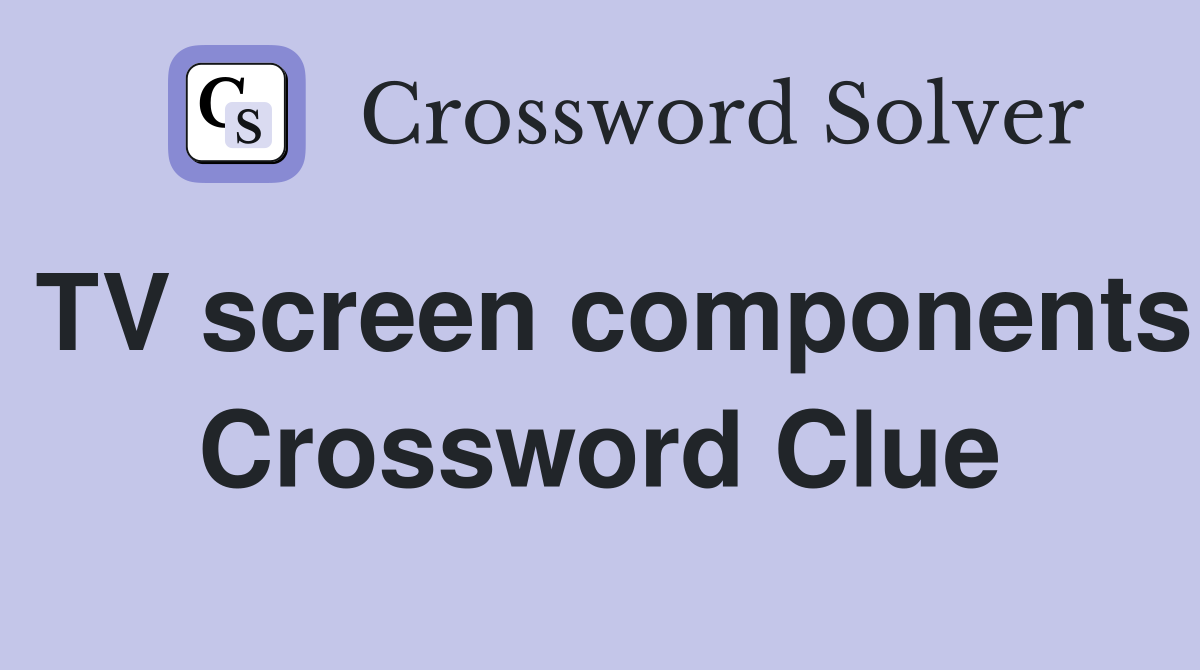TV screen components Crossword Clue