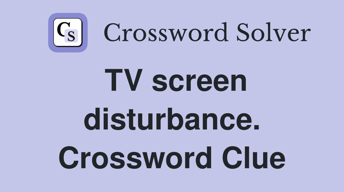 TV screen disturbance. Crossword Clue