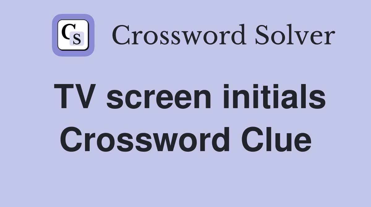 TV screen initials Crossword Clue