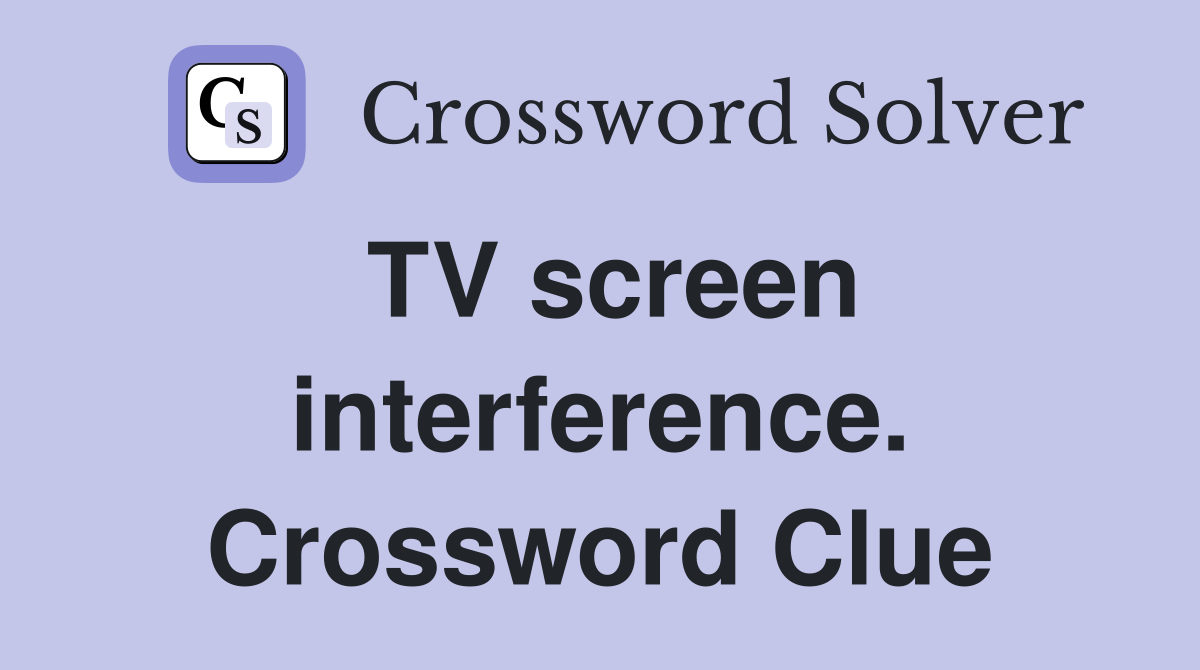 TV screen interference. Crossword Clue