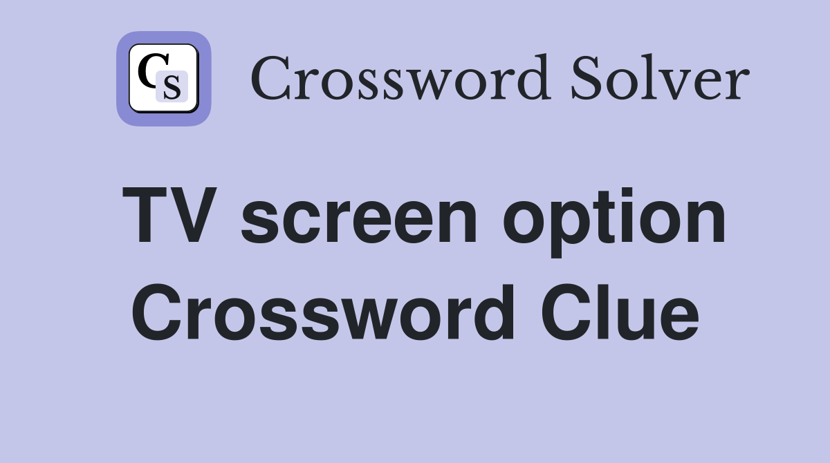 TV screen option Crossword Clue