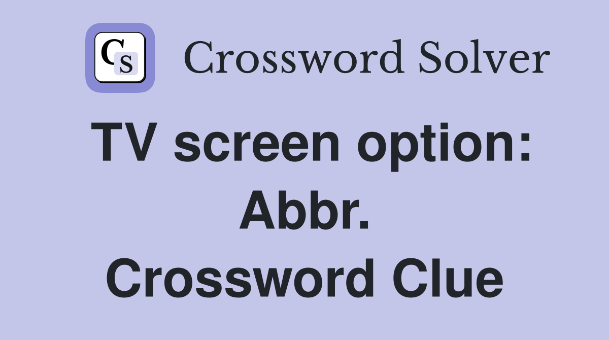 TV screen option: Abbr. Crossword Clue