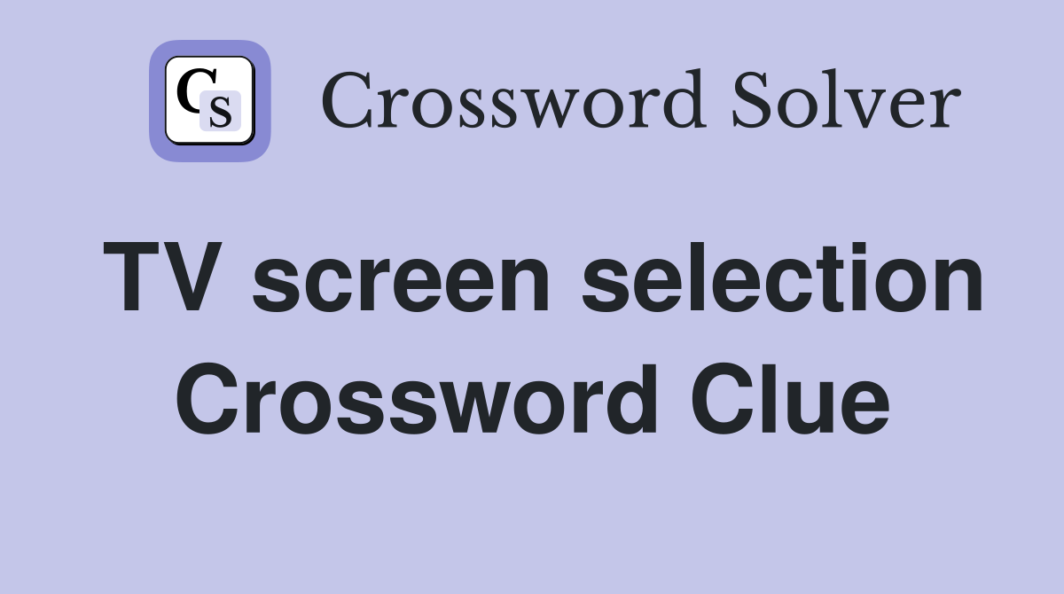 TV screen selection Crossword Clue