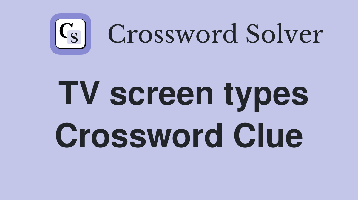 TV screen types Crossword Clue