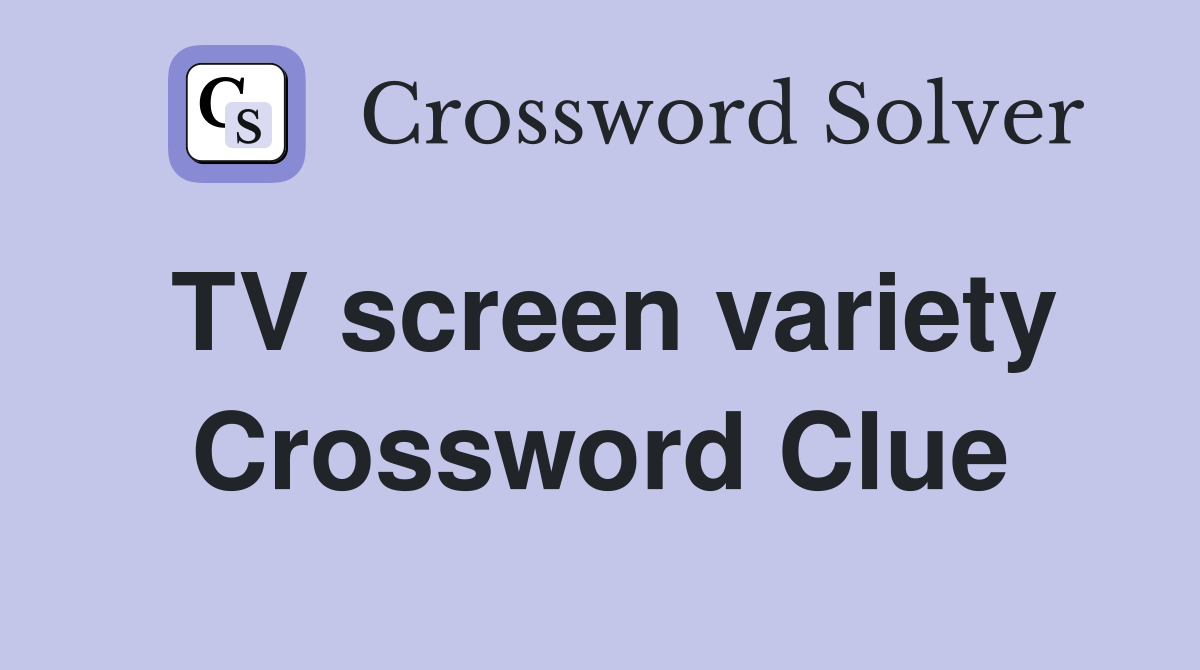 TV screen variety Crossword Clue