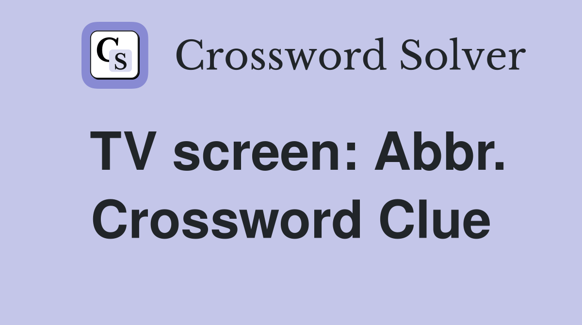 TV screen: Abbr. Crossword Clue