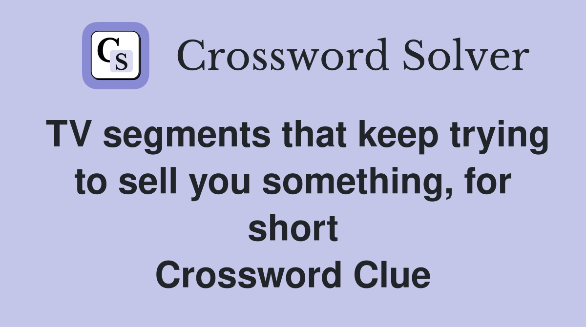 TV segments that keep trying to sell you something, for short Crossword Clue