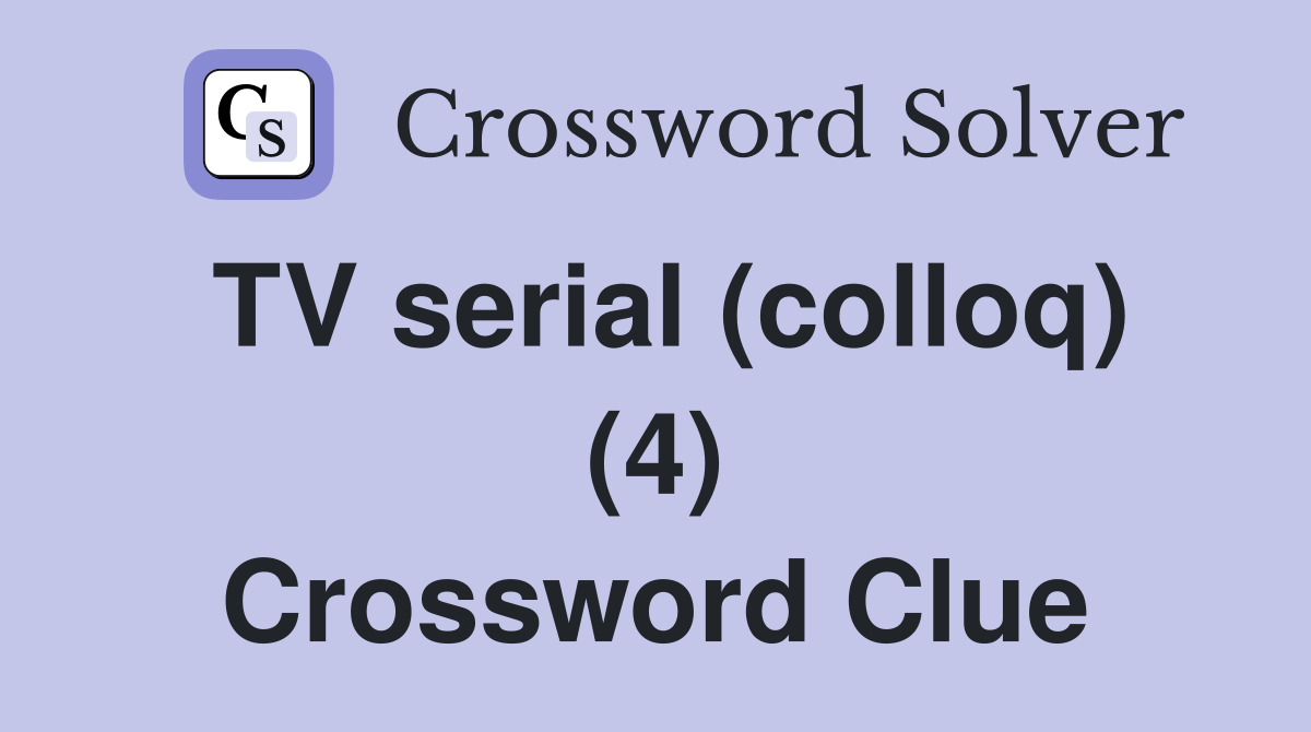 TV serial (colloq) (4) Crossword Clue