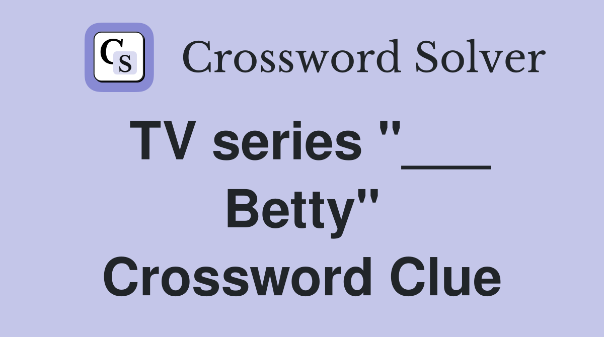 TV series "___ Betty" Crossword Clue