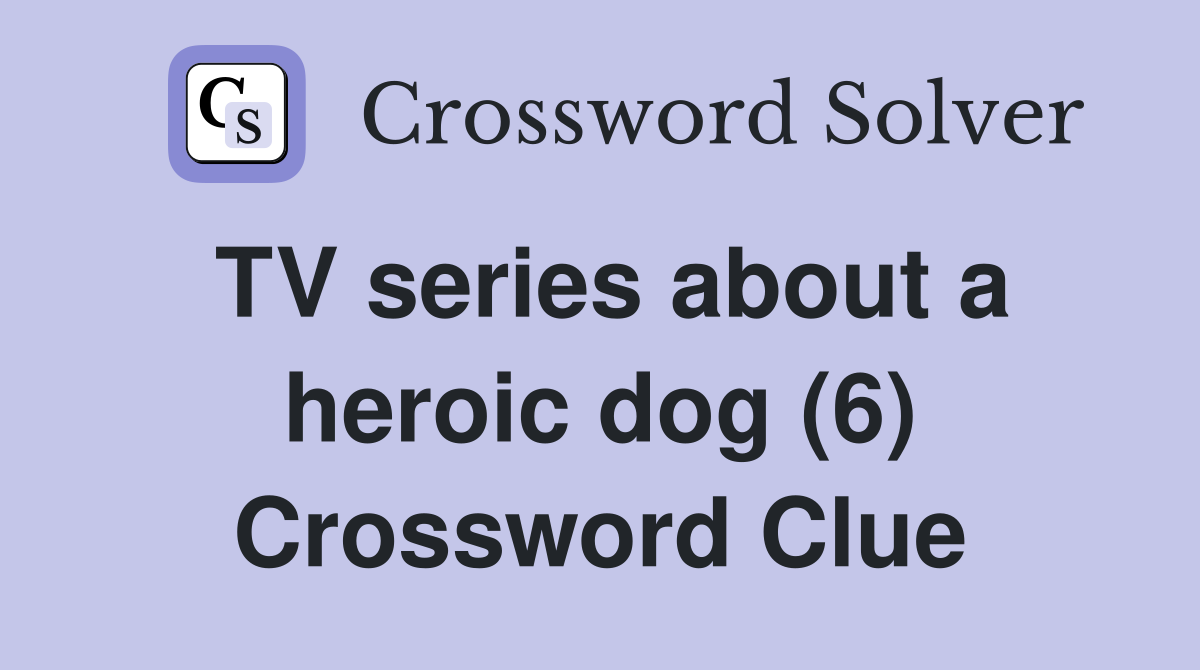 TV series about a heroic dog (6) Crossword Clue