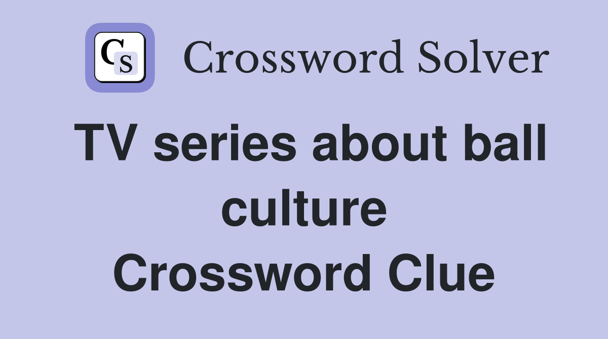 TV series about ball culture Crossword Clue