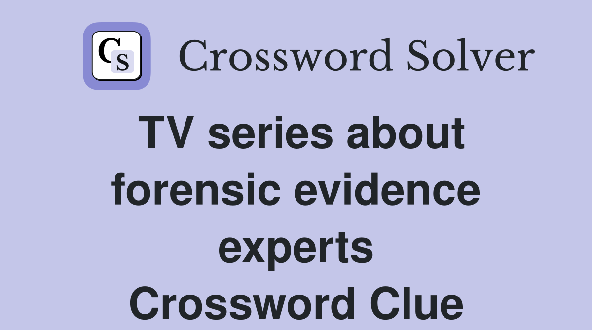 TV series about forensic evidence experts Crossword Clue