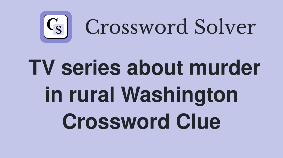 TV series about murder in rural Washington Crossword Clue