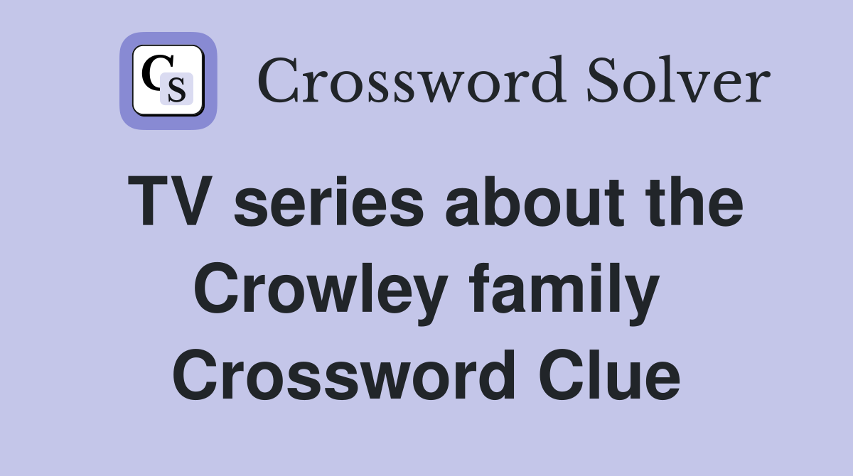 TV series about the Crowley family Crossword Clue