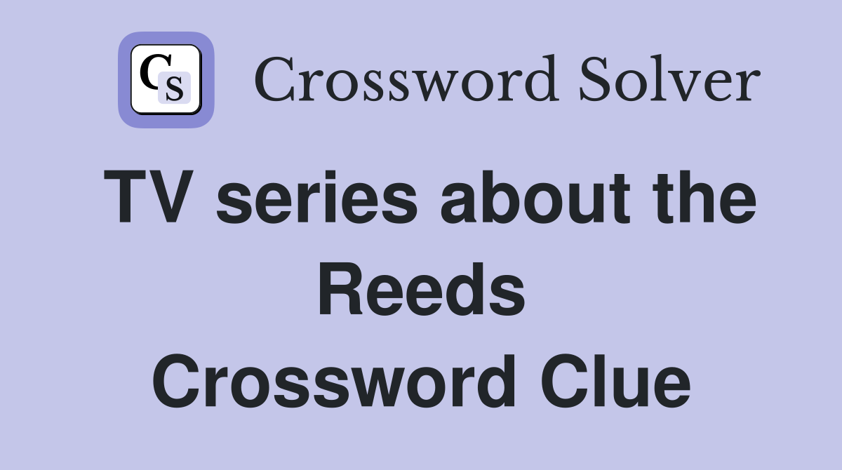 TV series about the Reeds Crossword Clue