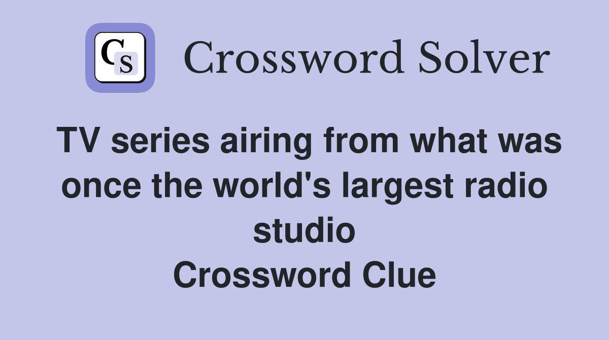 TV series airing from what was once the world's largest radio studio Crossword Clue