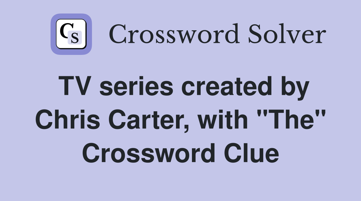 TV series created by Chris Carter, with "The" Crossword Clue