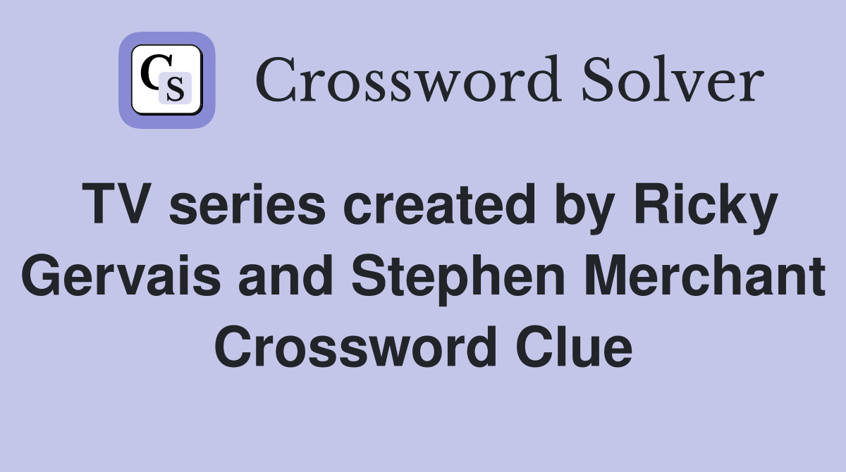 TV series created by Ricky Gervais and Stephen Merchant Crossword Clue