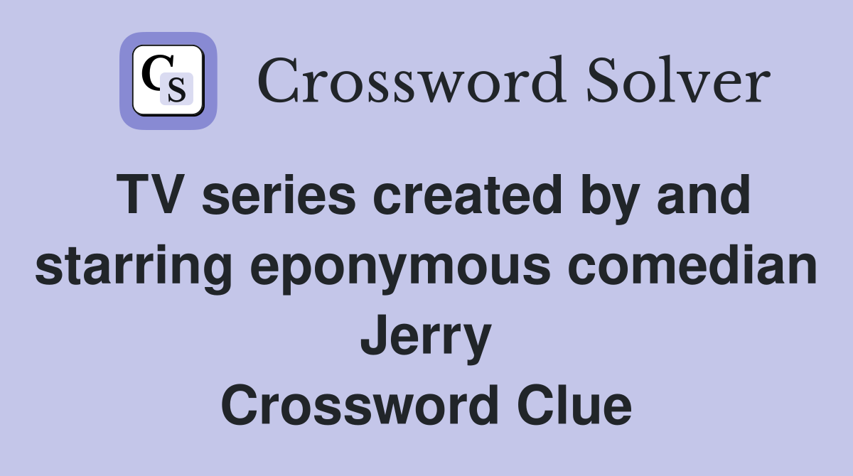 TV series created by and starring eponymous comedian Jerry Crossword Clue