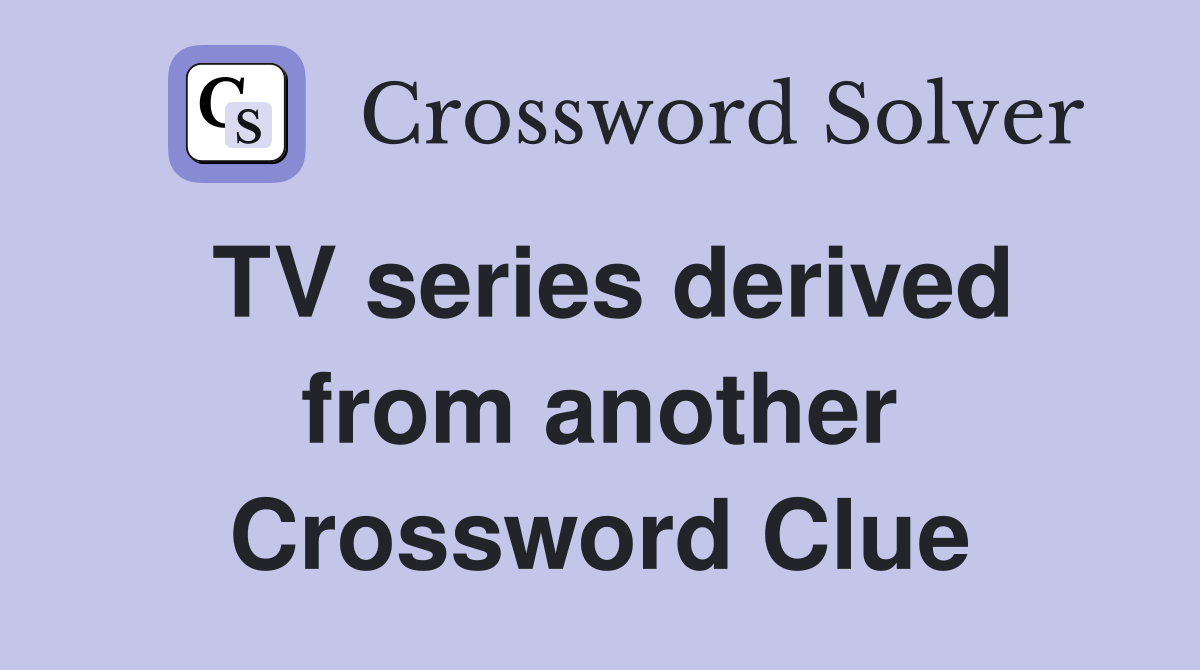 TV series derived from another Crossword Clue
