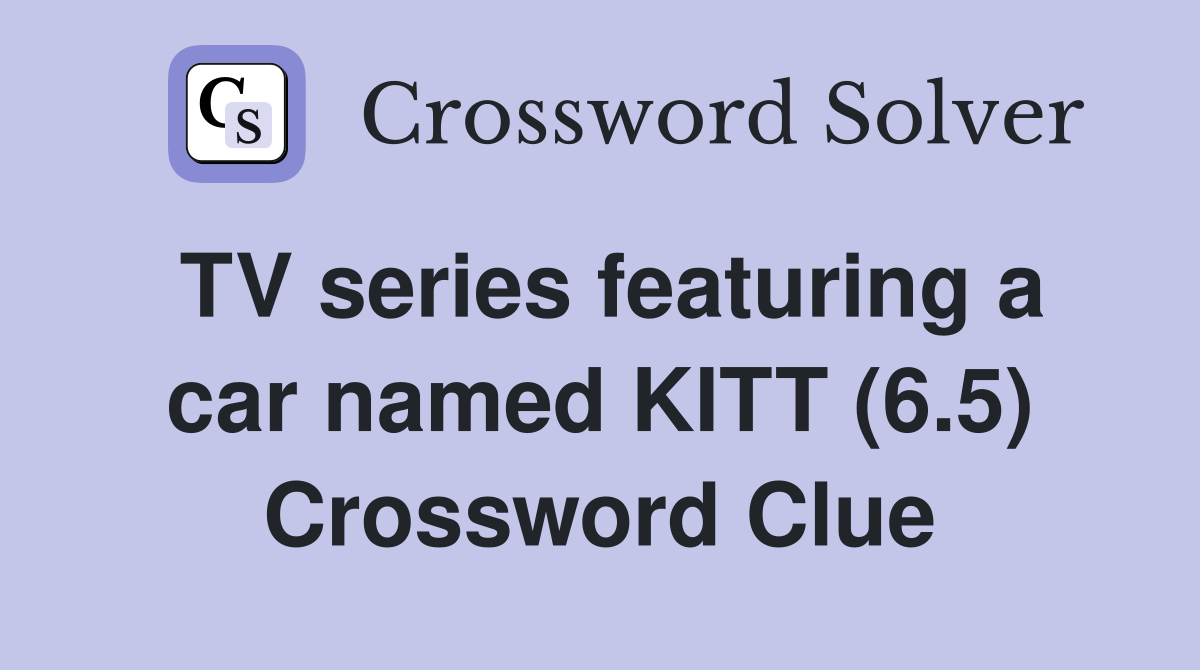 TV series featuring a car named KITT (6.5) Crossword Clue