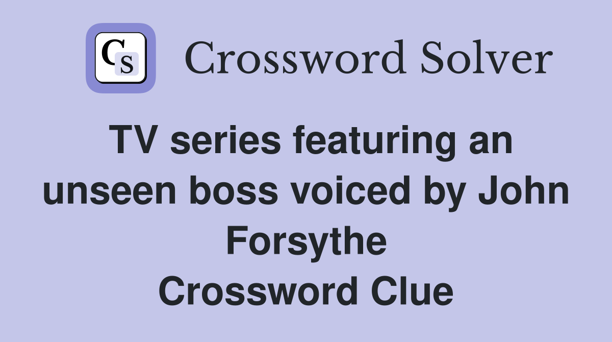 TV series featuring an unseen boss voiced by John Forsythe Crossword Clue