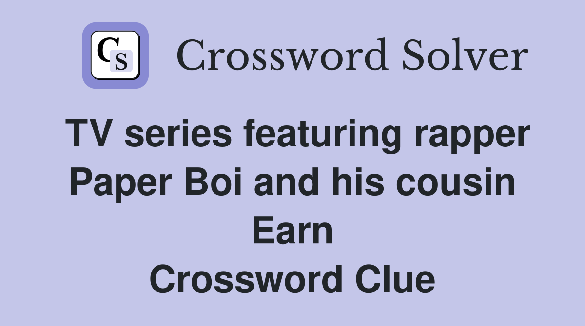 TV series featuring rapper Paper Boi and his cousin Earn Crossword Clue
