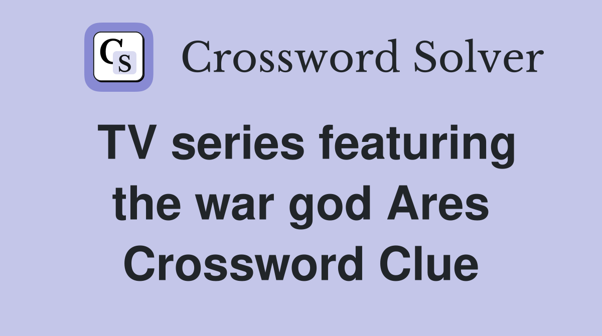 TV series featuring the war god Ares Crossword Clue