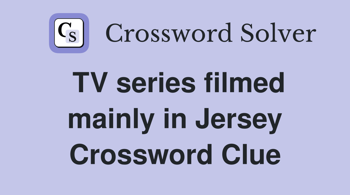 TV series filmed mainly in Jersey Crossword Clue