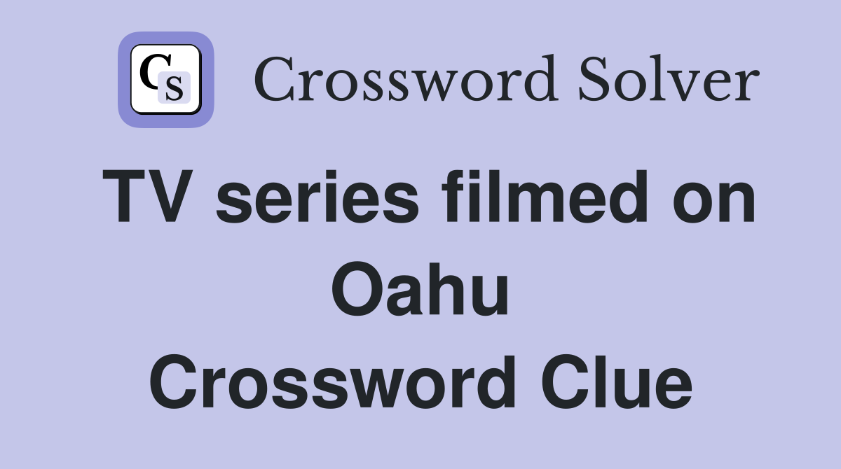 TV series filmed on Oahu Crossword Clue