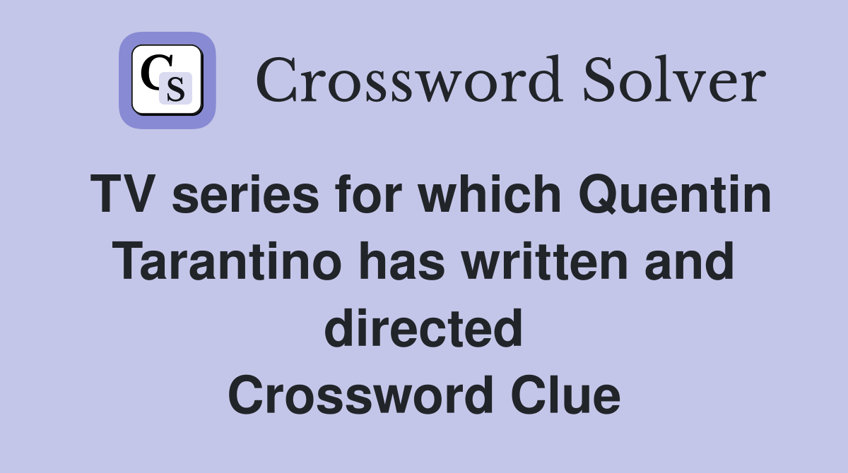 TV series for which Quentin Tarantino has written and directed Crossword Clue