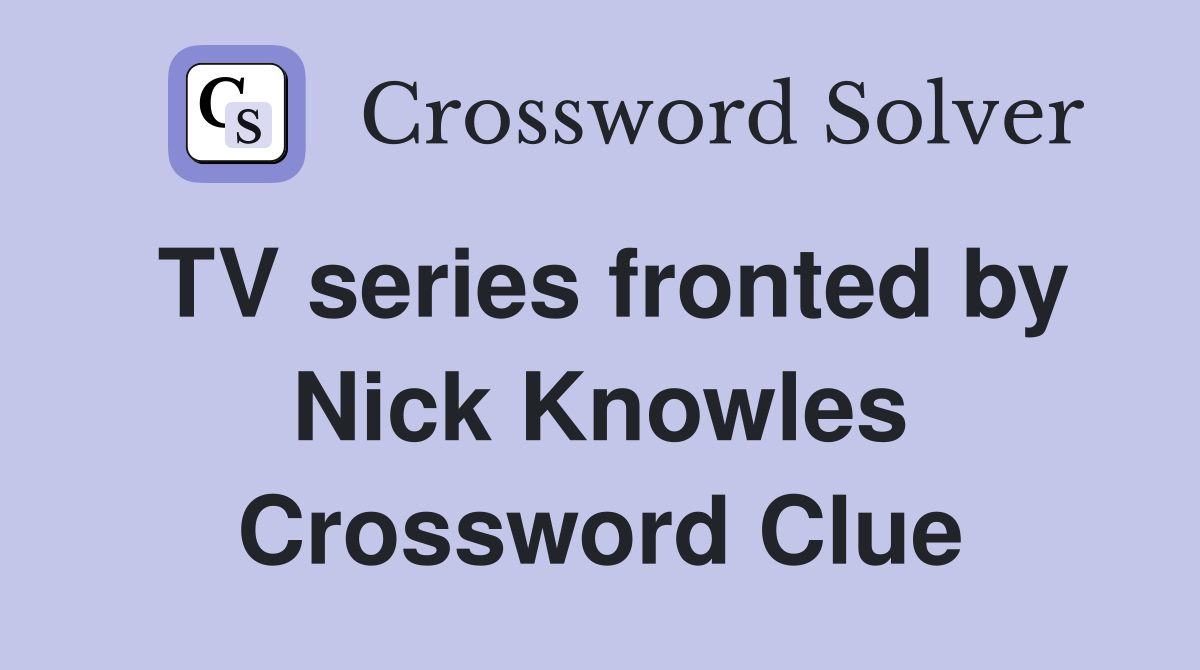 TV series fronted by Nick Knowles Crossword Clue