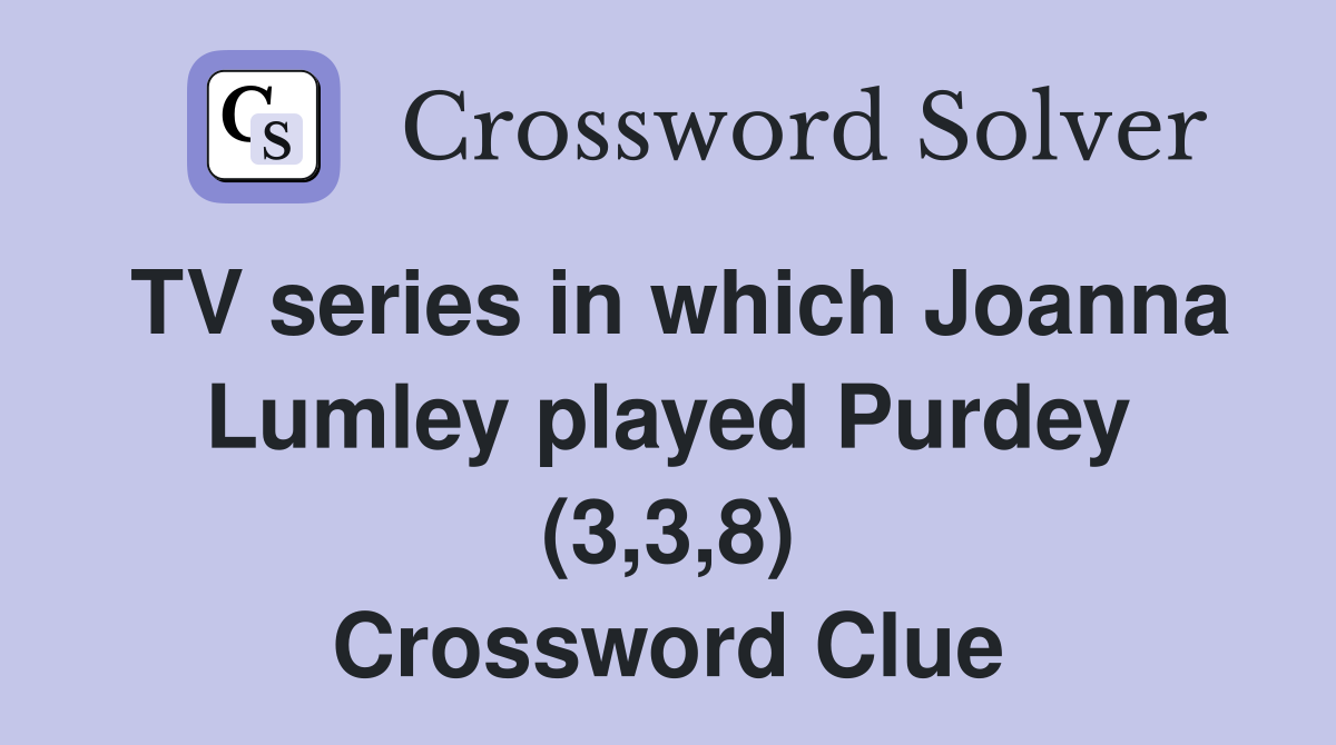 TV series in which Joanna Lumley played Purdey (3,3,8) Crossword Clue