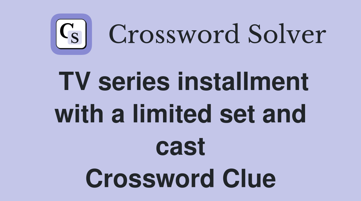 TV series installment with a limited set and cast Crossword Clue