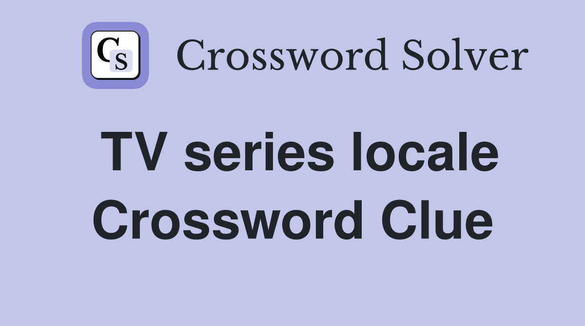 TV series locale Crossword Clue