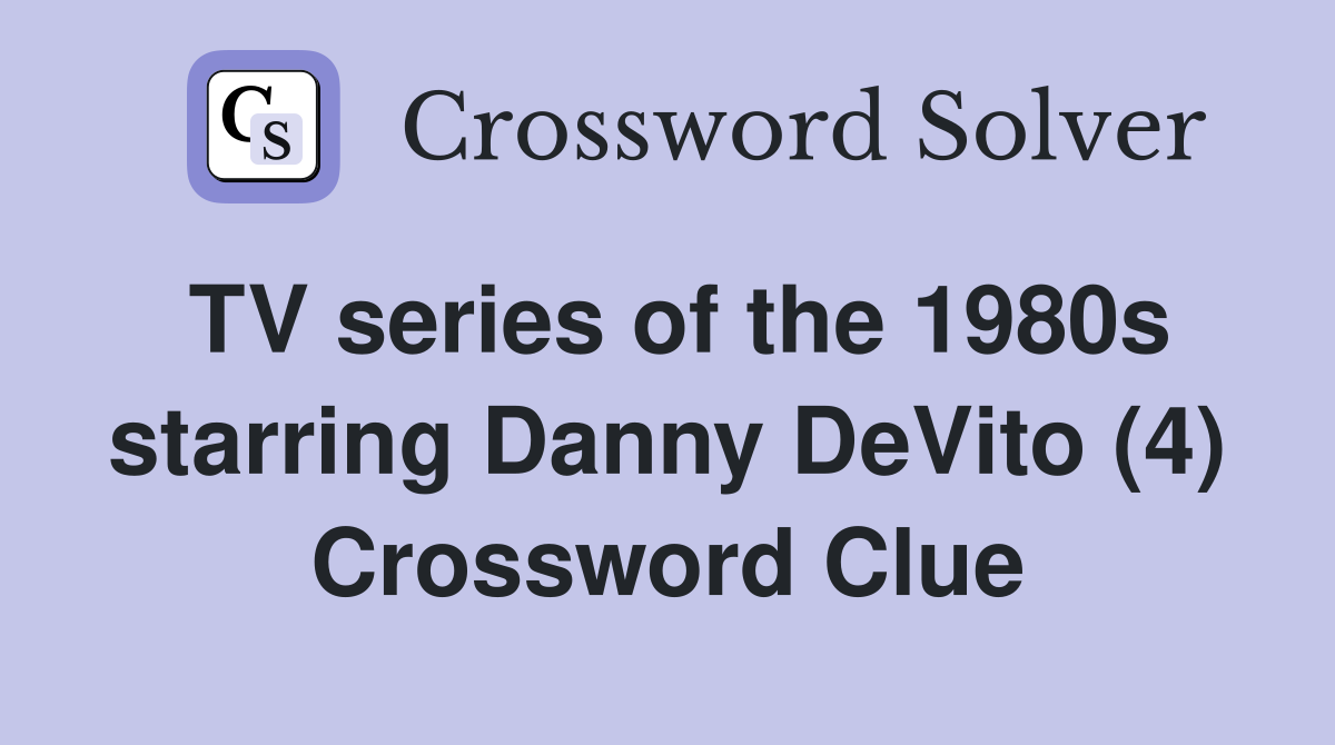 TV series of the 1980s starring Danny DeVito (4) Crossword Clue