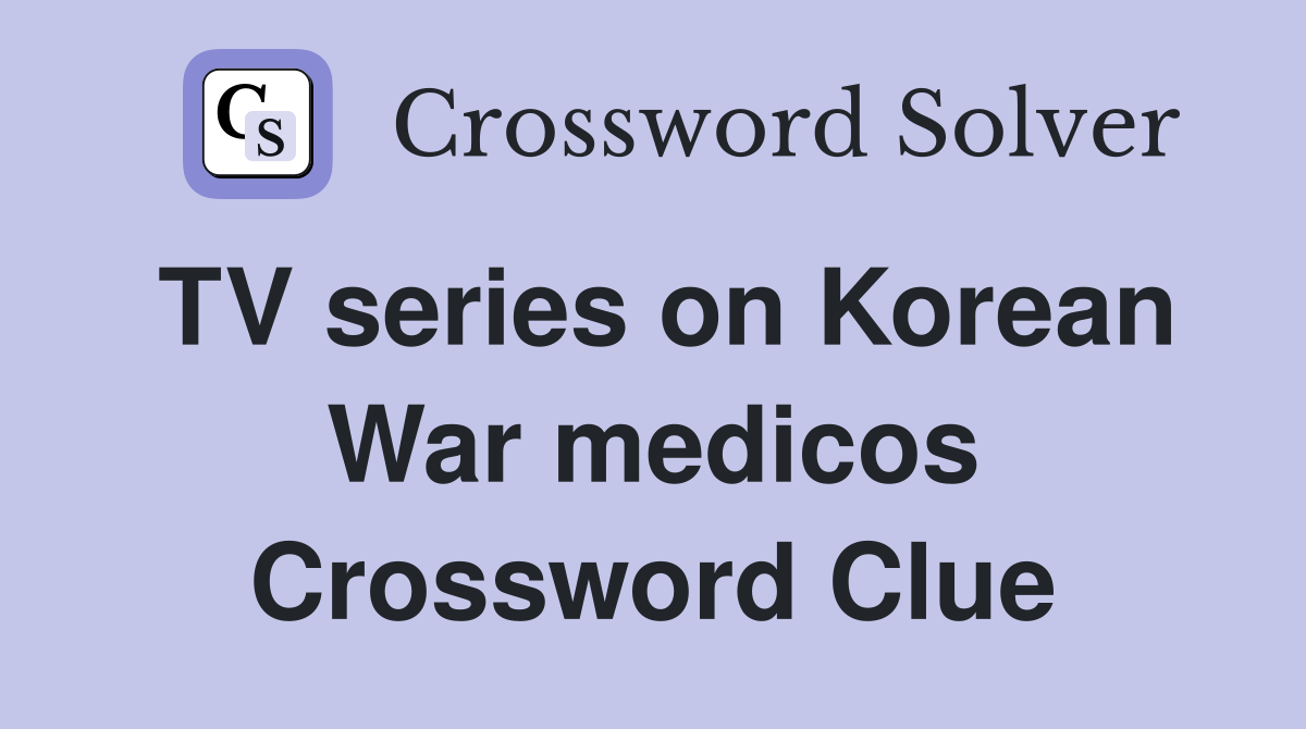 TV series on Korean War medicos Crossword Clue